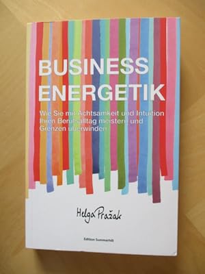 Business Energetik: Wie Sie mit Achtsamkeit und Intuition Ihren Berufsalltag meistern und Grenzen...