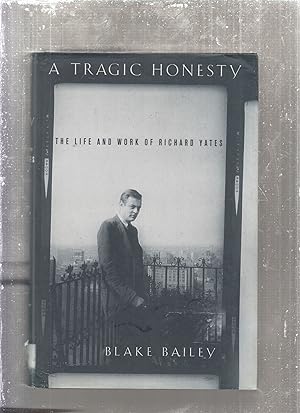 Immagine del venditore per A Tragic Honesty: The Life and Work of Richard Yates venduto da Old Book Shop of Bordentown (ABAA, ILAB)