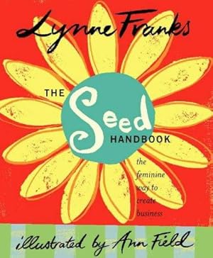 Immagine del venditore per The Seed Handbook: the Feminine Way to Create Business venduto da WeBuyBooks