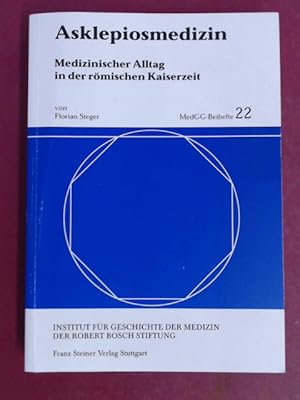 Asklepiosmedizin. Medizinischer Alltag in der römischen Kaiserzeit. Beiheft 22 aus der Reihe "Med...