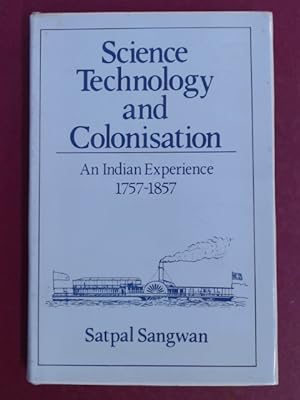 Science, Technology and Colonisation. An Indian Experience 1757 - 1857.