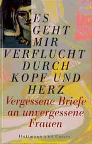 Seller image for Es geht mir verflucht durch Kopf und Herz. Vergessene Briefe an unvergessene Frauen for sale by Gerald Wollermann