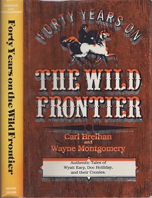 Immagine del venditore per Forty Years on the Wild Frontier Authentic Tales of Wyatt Earp, Doc Holliday, and Their Cronies venduto da Americana Books, ABAA