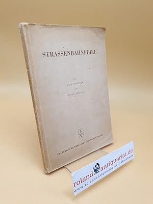 Strassenbahnfibel ; Ein Buch für Strassenbahner u. Strassenbahnfreunde