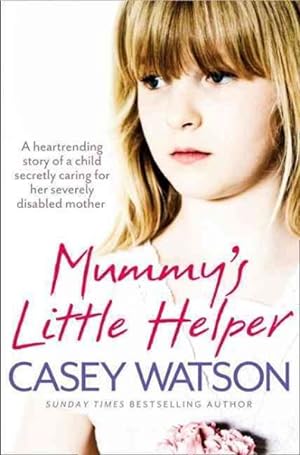 Seller image for Mummy  s Little Helper : The Heartrending True Story of a Young Girl Secretly Caring for Her Severely Disabled Mother for sale by GreatBookPricesUK