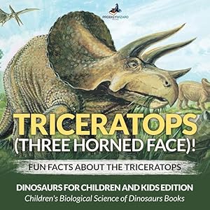 Bild des Verkufers fr Triceratops (Three Horned Face)! Fun Facts about the Triceratops - Dinosaurs for Children and Kids Edition - Children\ s Biological Science of Dinosaur zum Verkauf von moluna