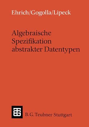 Bild des Verkufers fr Algebraische Spezifikation abstrakter Datentypen: Eine Einfhrung in die Theorie (Leitfden und Monographien der Informatik) zum Verkauf von Studibuch