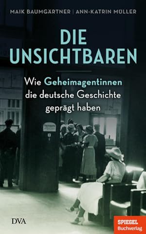 Imagen del vendedor de Die Unsichtbaren: Wie Geheimagentinnen die deutsche Geschichte geprgt haben - Ein SPIEGEL-Buch a la venta por Studibuch