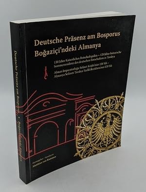 Deutsche Präsenz am Bosporus : 130 Jahre Kaiserliches Botschaftspalais - 120 Jahre historische So...