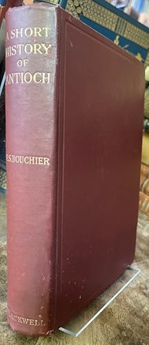 A Short History of Antioch. 300 BC.-A.D. 1268.