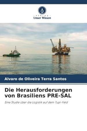 Seller image for Die Herausforderungen von Brasiliens PRE-SAL : Eine Studie ber die Logistik auf dem Tupi-Feld for sale by AHA-BUCH GmbH