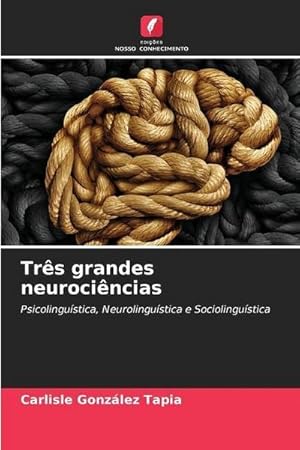 Imagen del vendedor de Trs grandes neurocincias : Psicolingustica, Neurolingustica e Sociolingustica a la venta por AHA-BUCH GmbH