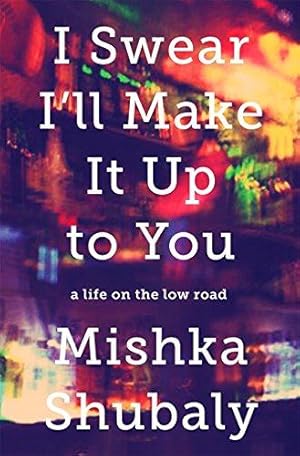 Bild des Verkufers fr I Swear I'll Make It Up to You: A Life on the Low Road zum Verkauf von WeBuyBooks