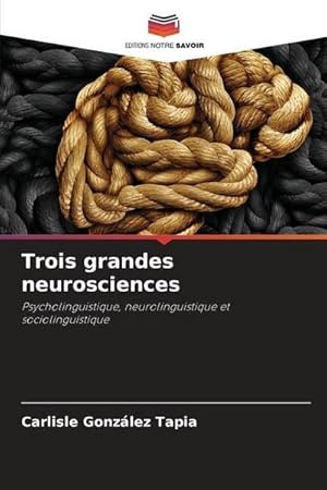 Imagen del vendedor de Trois grandes neurosciences : Psycholinguistique, neurolinguistique et sociolinguistique a la venta por AHA-BUCH GmbH