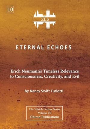 Bild des Verkufers fr Eternal Echoes [ZLS Edition]: Erich Neumann's Timeless Relevance to Consciousness, Creativity, and Evil zum Verkauf von AHA-BUCH GmbH