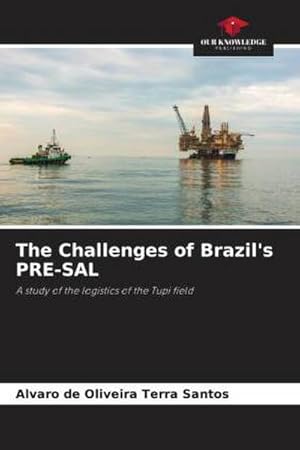 Seller image for The Challenges of Brazil's PRE-SAL : A study of the logistics of the Tupi field for sale by AHA-BUCH GmbH