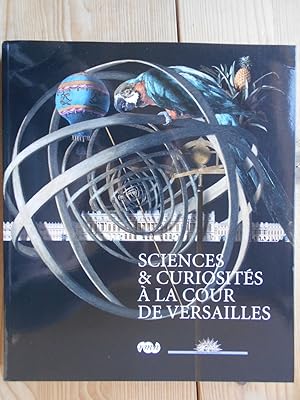 Seller image for Sciences et curiosits  la cour de Versailles. sous la direction de Batrix Saule et Catherine Arminjon for sale by Antiquariat Rohde