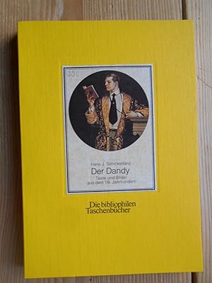 Der Dandy : Texte u. Bilder aus d. 19. Jh. hrsg. u. eingel. von Hans-Joachim Schickedanz / Die bi...