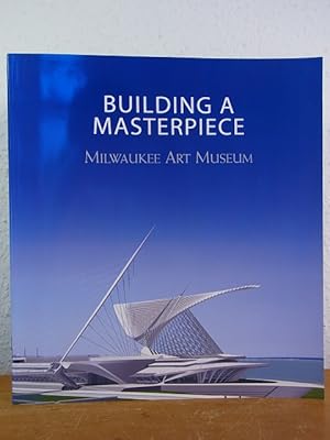 Bild des Verkufers fr Building a Masterpiece. Milwaukee Art Museum zum Verkauf von Antiquariat Weber