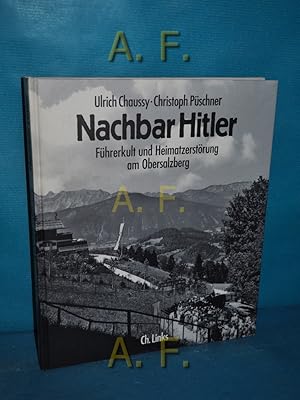 Seller image for Nachbar Hitler : Fhrerkult und Heimatzerstrung am Obersalzberg. Mit aktuellen Fotos von Christoph Pschner for sale by Antiquarische Fundgrube e.U.