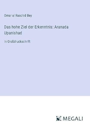 Seller image for Das hohe Ziel der Erkenntnis: Aranada Upanishad for sale by BuchWeltWeit Ludwig Meier e.K.