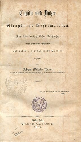 Bild des Verkufers fr Capito und Butzer. Strassburgs Reformatoren. Nach ihrem handschriftlichen Briefschatze, ihren gedruckten Schriften und anderen gleichzeitigen Quellen dargestellt von Johann Wilhelm Baum zum Verkauf von Antikvariat Valentinska