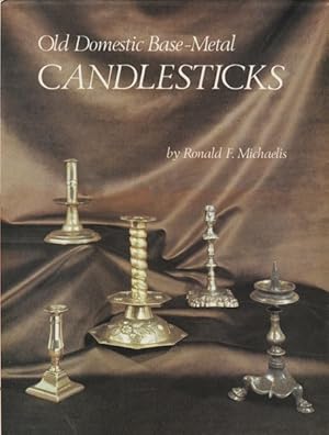 Old Domestic Base-Metal Candlesticks: From the 13th to 19th Century, Produced in Bronze, Brass, P...