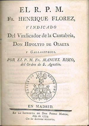 Bild des Verkufers fr El R.P.M. Fr. Henrique Flrez, vindicado del vindicador de la Cantabria, don Hipolyto de Ozaeta y Gallaiztegui . zum Verkauf von Librera Astarloa