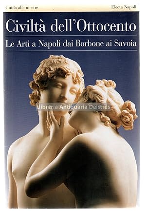 Seller image for Civilt dell'Ottocento. Le Arti a Napoli dai Borbone ai Savoia. Guida alle mostre. for sale by Llibreria Antiquria Delstres