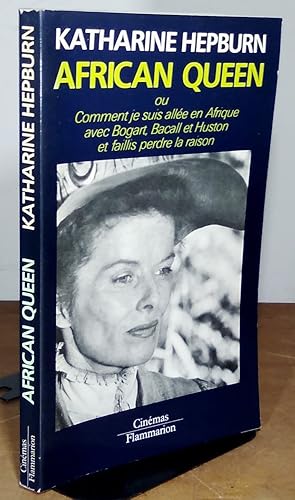 Seller image for AFRICAN QUEEN OU COMMENT JE SUIS ALLEE EN AFRIQUE AVEC BOGART, BACALL ET HUSTON ET FAILLIS PERDRE LA RAISON for sale by Livres 113