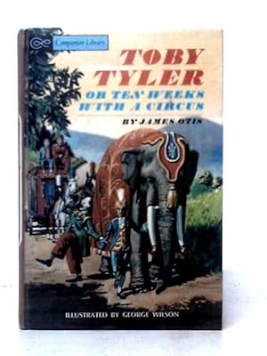 Image du vendeur pour Toby Tyler Or, Ten Weeks With A Circus; Rip Van Winkle - The Legend Of Sleepy Hollow and Other Stories (Companion Library) mis en vente par World of Rare Books