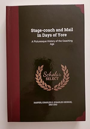Stage-coach and Mail in Days of Yore: A Picturesque History of the Coaching Age