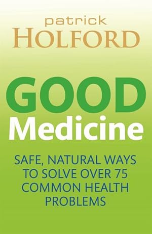 Bild des Verkufers fr Good Medicine : Safe, natural ways to solve over 75 common health problems zum Verkauf von AHA-BUCH GmbH