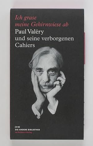 Imagen del vendedor de Ich grase meine Gehirnwiese ab: Paul Valry und seine verborgenen Cahiers (Die Andere Bibliothek, Band 317) a la venta por Buchkanzlei