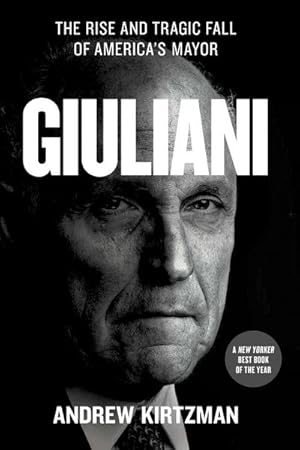Bild des Verkufers fr Giuliani : The Rise and Tragic Fall of America's Mayor zum Verkauf von AHA-BUCH GmbH