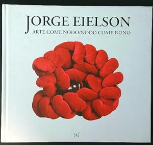 Seller image for Jorge Eielson. Arte come nodo nodo come dono for sale by Librodifaccia