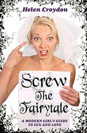 Bild des Verkufers fr Screw the Fairytale - A Modern Girl's Guide to Sex and Love zum Verkauf von WeBuyBooks