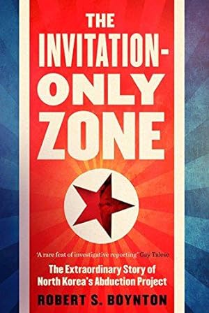 Bild des Verkufers fr Invitation Only Zone: The Extraordinary Story of North Korea's Abduction Project zum Verkauf von WeBuyBooks
