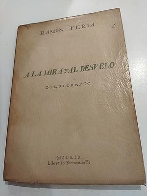 Seller image for A LA MIRA Y AL DESVELO. DILUCIDARIO 1. (dedicado y firmado por el autor) for sale by LIBRERA COCHERAS-COLISEO