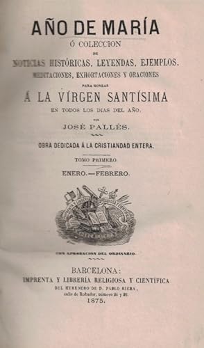 Imagen del vendedor de AO DE MARA  COLECCIN DE NOTICIAS HISTRICAS, LEYENDAS, EJEMPLOS, MEDITACIONES, EXHORTACIONES Y ORACIONES PARA HONRAR  LA VIRGEN SANTSIMA EN TODOS LOS DAS DEL AO. Tomo I. Enero-Febrero a la venta por Librera Torren de Rueda