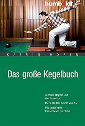 Seller image for Das groe Kegelbuch. Technik, Regeln und Wettbewerbe. Mehr als 100 Spiele von A-Z. Mit Kegel- und Kassenbuch fr Clubs (humboldt - Freizeit & Hobby) for sale by Gabis Bcherlager