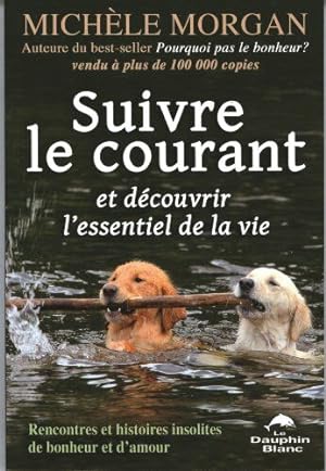 Seller image for Suivre le courant et dcouvrir l'essentiel de la vie for sale by Dmons et Merveilles