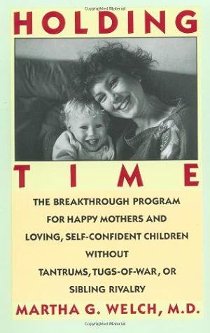 Seller image for Holding Time: How to Eliminate Conflict, Temper Tantrums, and Sibling Rivalry and Raise Happy, Loving, Successful Children for sale by WeBuyBooks