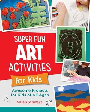 Seller image for Super Fun Art Activities for Kids : Awesome Projects for Kids of All Ages for sale by GreatBookPrices