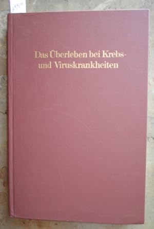 Das Überleben bei Krebs- und Viruskrankheiten. Das Schlüsselprinzip ihrer Heilbarkeit. Eine Studi...