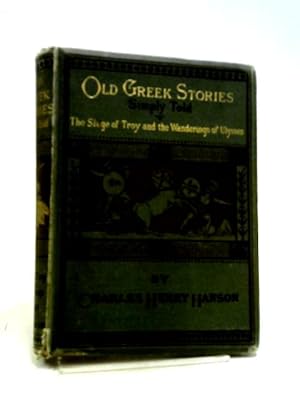 Seller image for Old Greek Stories Simply Told: The Siege of Troy and the Wanderings of Ulysses for sale by World of Rare Books