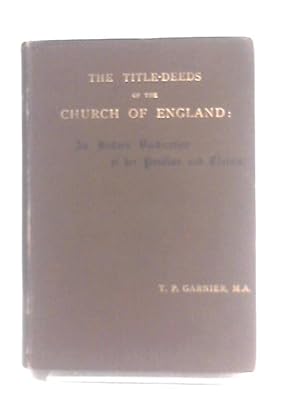 Bild des Verkufers fr The Title-Deeds Of The Church Of England: An Historic Vindication Of Her Position And Claims zum Verkauf von World of Rare Books