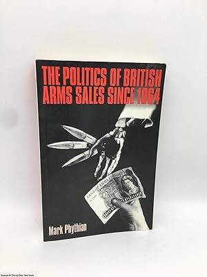 The Politics of British Arms Sales Since 1964