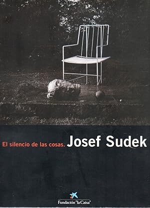 El silencio de las cosas. Josef Sudek. Fotografias de los anos 1940-1970 de la colecion de la Mor...