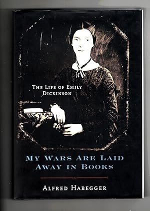 My Wars Are Laid Away in Books The Life of Emily Dickinson